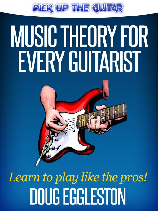 Title details for Music Theory for Every Guitarist by Doug Eggleston - Wait list